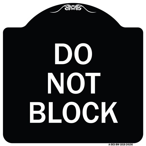 Designer Series Do Not Block, Black & White Heavy-Gauge Aluminum Sign, 18" x 18", BW-1818-24156